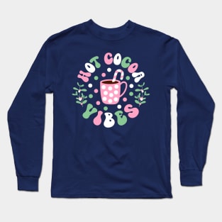 Hot cocoa vibes Christmas Vibes Long Sleeve T-Shirt